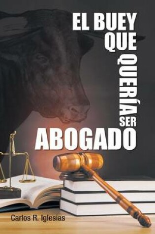 Cover of El Buey Que Queria Ser Abogado
