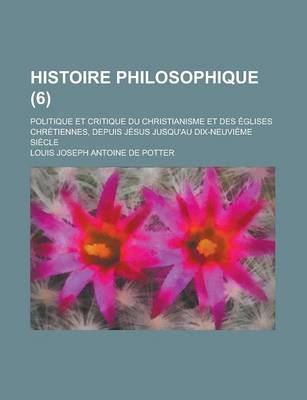 Book cover for Histoire Philosophique; Politique Et Critique Du Christianisme Et Des Eglises Chretiennes, Depuis Jesus Jusqu'au Dix-Neuvieme Siecle (6)