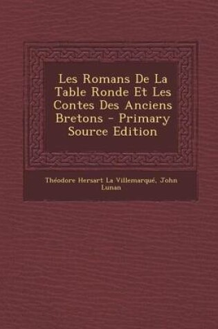 Cover of Les Romans de La Table Ronde Et Les Contes Des Anciens Bretons - Primary Source Edition