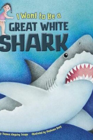 Cover of I Want to Be a Great White Shark