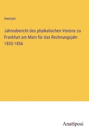 Cover of Jahresbericht des phyikalischen Vereins zu Frankfurt am Main für das Rechnungsjahr 1855-1856
