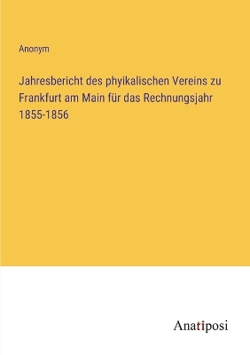 Book cover for Jahresbericht des phyikalischen Vereins zu Frankfurt am Main für das Rechnungsjahr 1855-1856