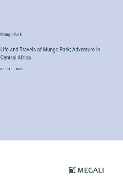 Book cover for Life and Travels of Mungo Park; Adventure in Central Africa