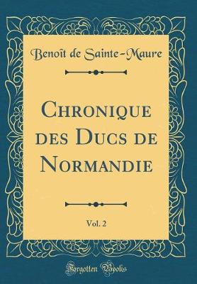 Book cover for Chronique des Ducs de Normandie, Vol. 2 (Classic Reprint)