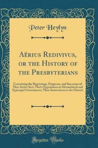 Cover of Aerius Redivivus, or the History of the Presbyterians