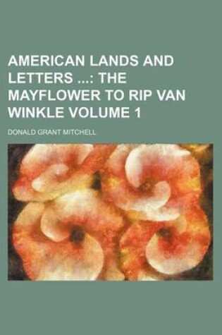 Cover of American Lands and Letters; The Mayflower to Rip Van Winkle Volume 1