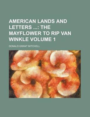 Book cover for American Lands and Letters; The Mayflower to Rip Van Winkle Volume 1