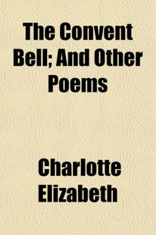 Cover of The Convent Bell; And Other Poems