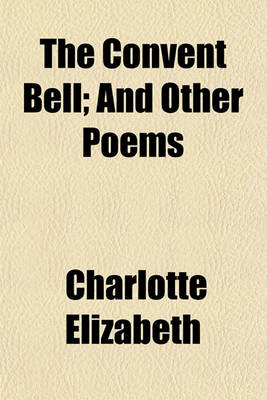 Book cover for The Convent Bell; And Other Poems