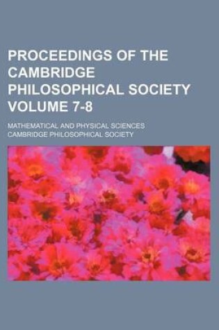 Cover of Proceedings of the Cambridge Philosophical Society Volume 7-8; Mathematical and Physical Sciences