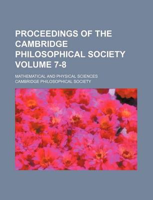 Book cover for Proceedings of the Cambridge Philosophical Society Volume 7-8; Mathematical and Physical Sciences