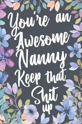 Book cover for You're An Awesome Nanny Keep That Shit Up