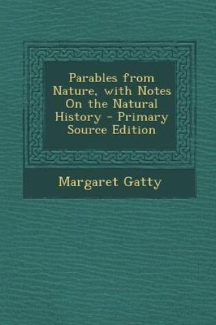 Cover of Parables from Nature, with Notes on the Natural History - Primary Source Edition