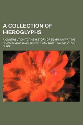 Cover of A Collection of Hieroglyphs; A Contribution to the History of Egyptian Writing