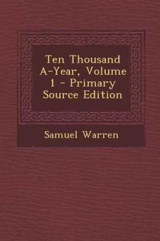 Cover of Ten Thousand A-Year, Volume 1 - Primary Source Edition