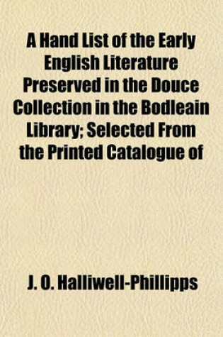 Cover of A Hand List of the Early English Literature Preserved in the Douce Collection in the Bodleain Library; Selected from the Printed Catalogue of