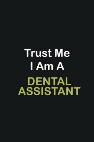 Cover of Trust Me I Am A Dental assistant