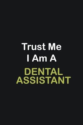 Book cover for Trust Me I Am A Dental assistant