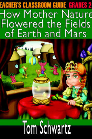 Cover of Teacher's Classroom Guide to How Mother Nature Flowered the Fields of Earth and Mars