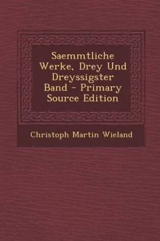 Cover of Saemmtliche Werke, Drey Und Dreyssigster Band - Primary Source Edition