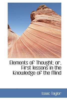 Book cover for Elements of Thought; Or, First Lessons in the Knowledge of the Mind