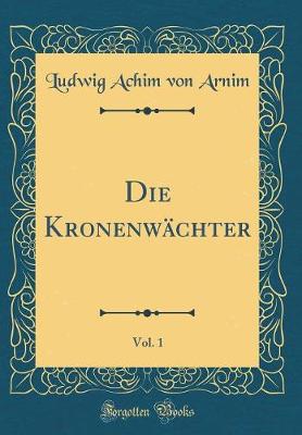 Book cover for Die Kronenwächter, Vol. 1 (Classic Reprint)