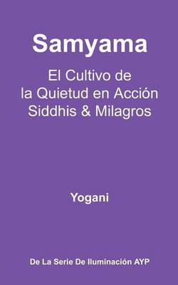 Book cover for Samyama - El Cultivo de la Quietud en Accion, Siddhis y Milagros