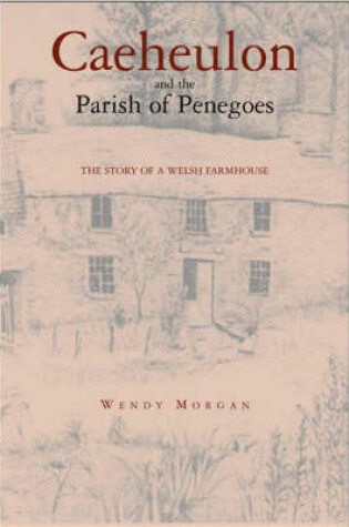 Cover of CAEHEULON AND THE PARISH OF PENEGOES TO 1901: A COLLECTION OF ARCHIVE MATERIAL FOR THE FAMILY HISTORIAN.