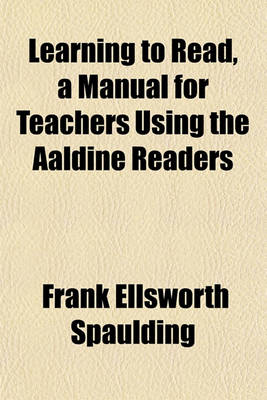 Book cover for Learning to Read, a Manual for Teachers Using the Aaldine Readers