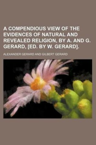 Cover of A Compendious View of the Evidences of Natural and Revealed Religion, by A. and G. Gerard, [Ed. by W. Gerard].