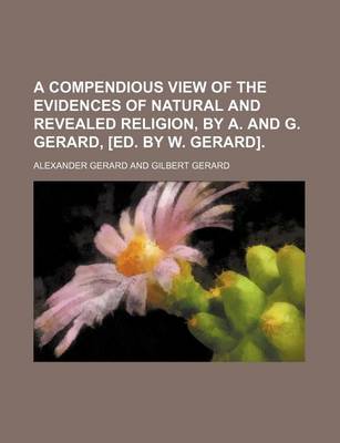 Book cover for A Compendious View of the Evidences of Natural and Revealed Religion, by A. and G. Gerard, [Ed. by W. Gerard].