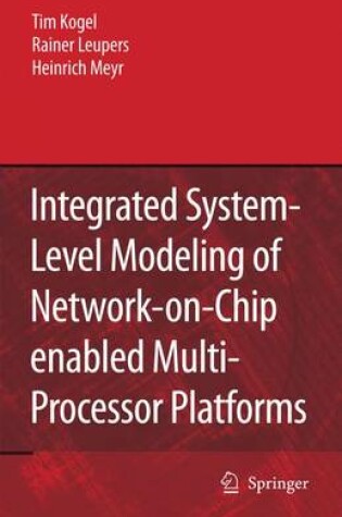 Cover of Integrated System-Level Modeling of Network-on-Chip Enabled Multi-Processor Platforms