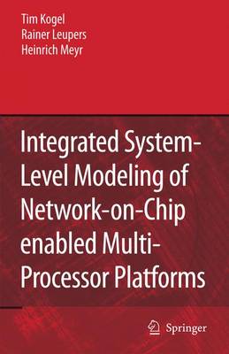 Book cover for Integrated System-Level Modeling of Network-on-Chip Enabled Multi-Processor Platforms