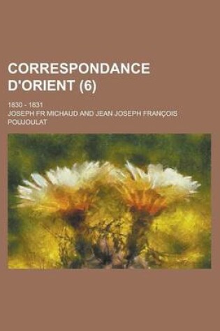 Cover of Correspondance D'Orient; 1830 - 1831 (6 )