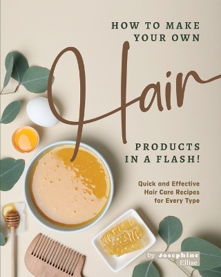 Book cover for How to Make Your Own Hair Products in a Flash!