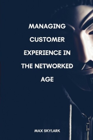 Cover of Managing Customer Experience in the Networked Age