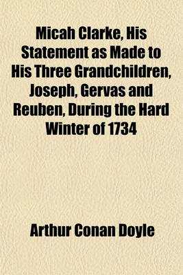 Book cover for Micah Clarke, His Statement as Made to His Three Grandchildren, Joseph, Gervas and Reuben, During the Hard Winter of 1734