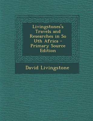 Book cover for Livingstones's Travels and Researches in So Uth Africa - Primary Source Edition