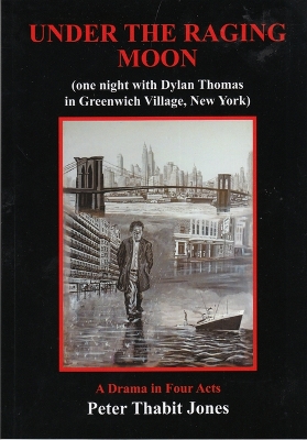 Book cover for Under the Raging Moon: A Drama in Four Acts (One Night with Dylan Thomas in Greenwich Village, New York)