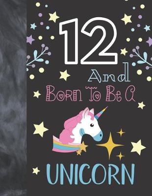 Book cover for 12 And Born To Be A Unicorn