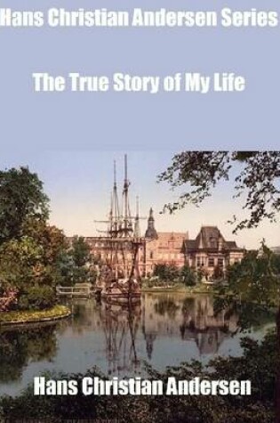 Cover of Hans Christian Andersen Series: The True Story of My Life