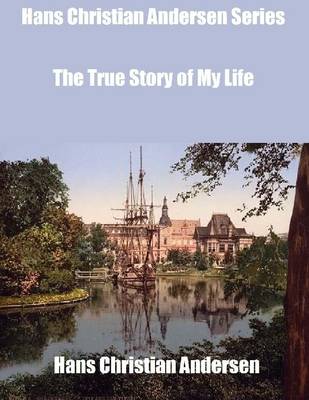 Book cover for Hans Christian Andersen Series: The True Story of My Life