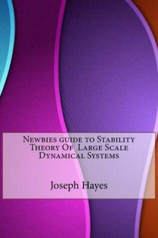 Cover of Newbies Guide to Stability Theory of Large Scale Dynamical Systems