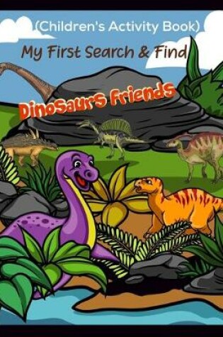 Cover of My First Search & Find Dinosaurs Friends (Children's Activity Book)
