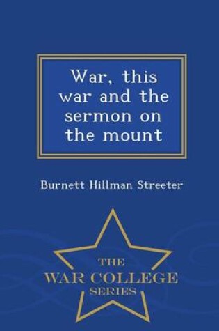 Cover of War, This War and the Sermon on the Mount - War College Series