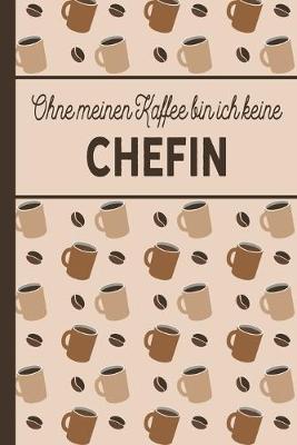 Book cover for Ohne meinen Kaffee bin ich keine Chefin