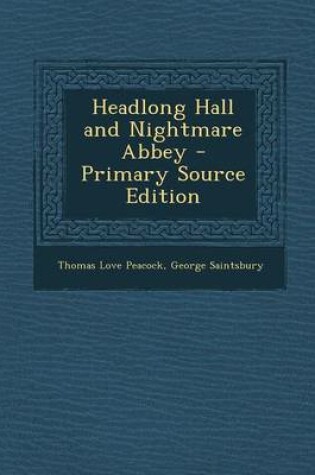 Cover of Headlong Hall and Nightmare Abbey - Primary Source Edition