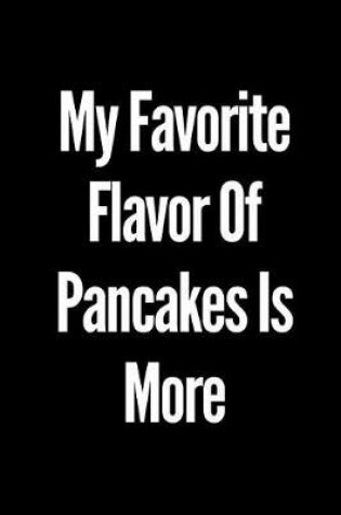 Cover of My Favorite Flavor of Pancakes Is More