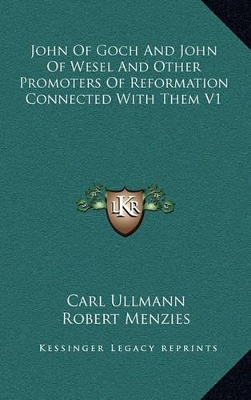 Book cover for John of Goch and John of Wesel and Other Promoters of Reformation Connected with Them V1