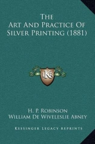 Cover of The Art and Practice of Silver Printing (1881)